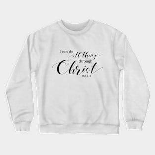 I can do all things through Christ, Phil 4:13 Crewneck Sweatshirt